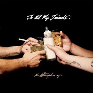 Album Atmosphere - To All My Friends, Blood Makes The Blade Holy: The Atmosphere EP