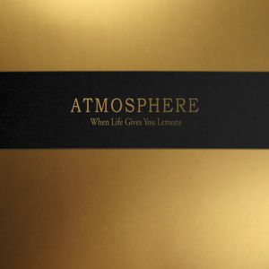 When Life Gives You Lemons,You Paint That Shit Gold - Atmosphere