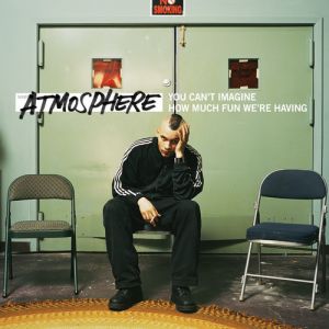 You Can't Imagine HowMuch Fun We're Having - Atmosphere