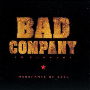 Album Bad Company - In Concert: Merchants of Cool