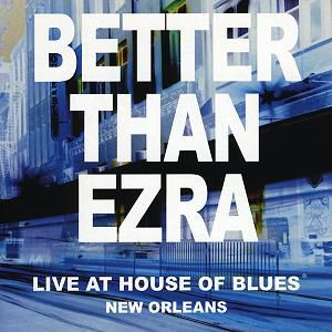 Better Than Ezra Live at the House of Blues, New Orleans, 2004