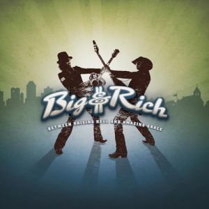 Album Big & Rich - Between Raising Hell and Amazing Grace