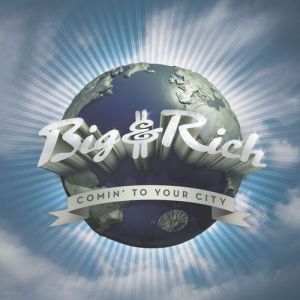 Comin' to Your City - Big & Rich