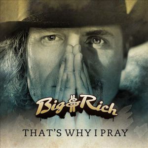 Big & Rich That's Why I Pray, 2012