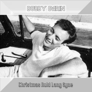 Bobby Darin : Christmas Auld Lang Syne