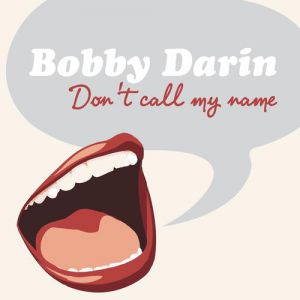 Bobby Darin Don't Call My Name, 1957
