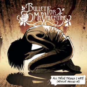 Album Bullet For My Valentine - All These Things I Hate (Revolve Around Me)