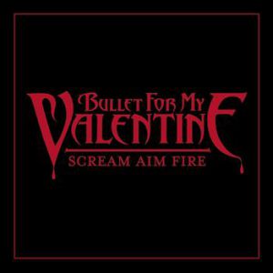 Bullet For My Valentine : Scream Aim Fire
