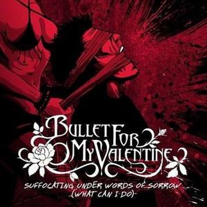 Bullet For My Valentine : Suffocating Under Words of Sorrow (What Can I Do)