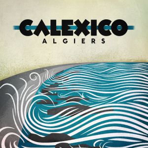 Album Calexico - Algiers