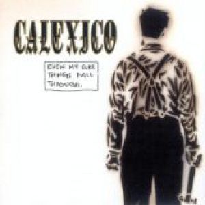 Album Calexico - Even My Sure Things Fall Through