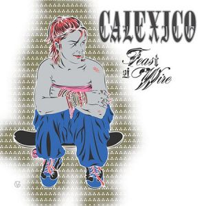 Album Calexico - Feast of Wire