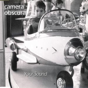 Camera Obscura : Your Sound