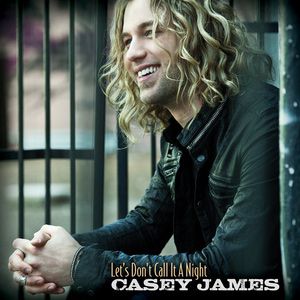 Casey James Let's Don't Call It a Night, 2011