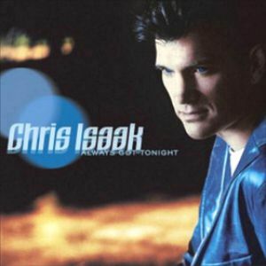 Album Chris Isaak - Always Got Tonight
