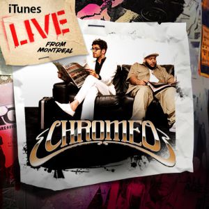 Album Chromeo - iTunes Live from Montreal