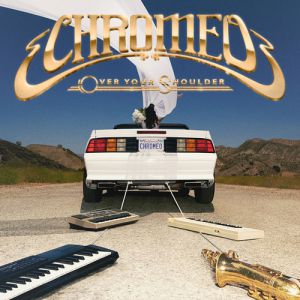 Album Chromeo - Over Your Shoulder