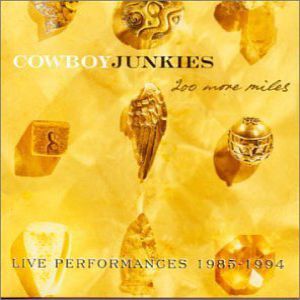 Cowboy Junkies : 200 More Miles: Live Performances 1985-1994