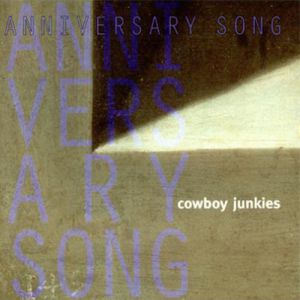 Anniversary Song - Cowboy Junkies