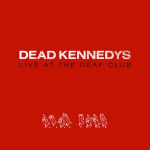 Live at the Deaf Club - Dead Kennedys