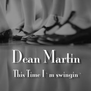 Dean Martin : This Time I'm Swingin'!