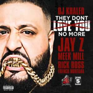 DJ Khaled : They Don't Love You No More