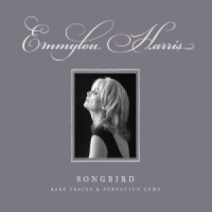 Album Emmylou Harris - Songbird: Rare Tracks and Forgotten Gems