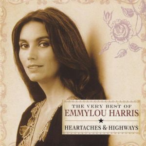 Album Emmylou Harris - The Very Best of Emmylou Harris:Heartaches & Highways