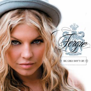 Album Big Girls Don't Cry - Fergie