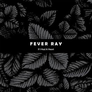 Album Fever Ray - If I Had a Heart