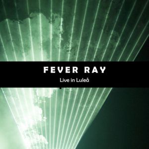 Album Fever Ray - Live in Luleå