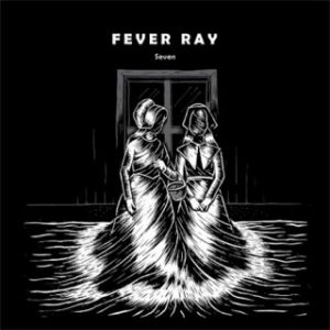 Fever Ray : Seven