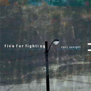Easy Tonight - Five For Fighting