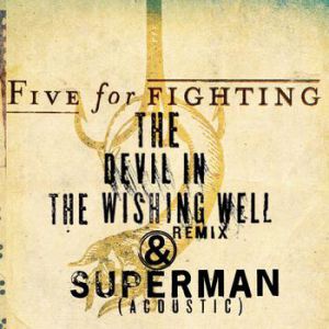 Five For Fighting The Devil in the Wishing Well, 2004