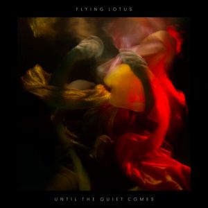 Album Flying Lotus - Until the Quiet Comes