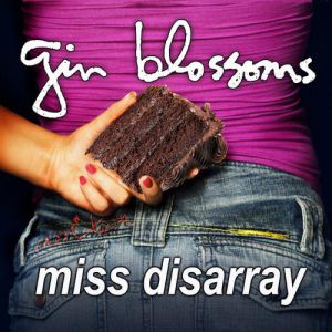 Gin Blossoms Miss Disarray, 2010
