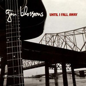 Gin Blossoms Until I Fall Away, 1993