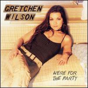 Gretchen Wilson Here for the Party, 2004