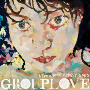 Album Grouplove - Never Trust a Happy Song