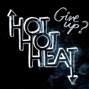 Hot Hot Heat : Give Up?