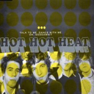 Hot Hot Heat : Talk to Me, Dance with Me