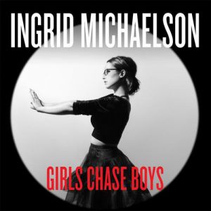 Ingrid Michaelson Girls Chase Boys, 2014