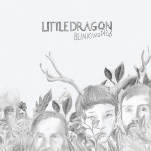 Little Dragon : Blinking Pigs