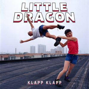 Little Dragon Klapp Klapp, 2014