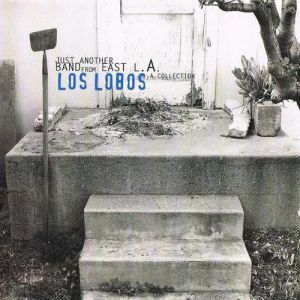 Album Los Lobos - Just Another Band From East L.A. - A Collection