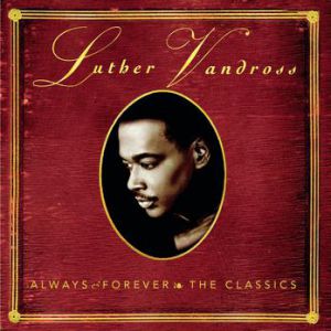 Luther Vandross : Always & Forever: The Classics