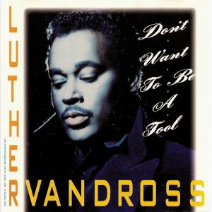 Luther Vandross Don't Want to Be a Fool, 1991
