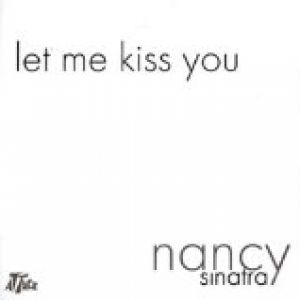 Nancy Sinatra Let Me Kiss You, 2004