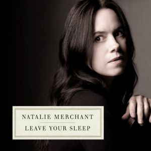 Album Natalie Merchant - Leave Your Sleep