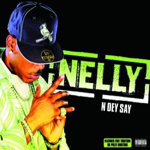 Nelly : 'N' Dey Say